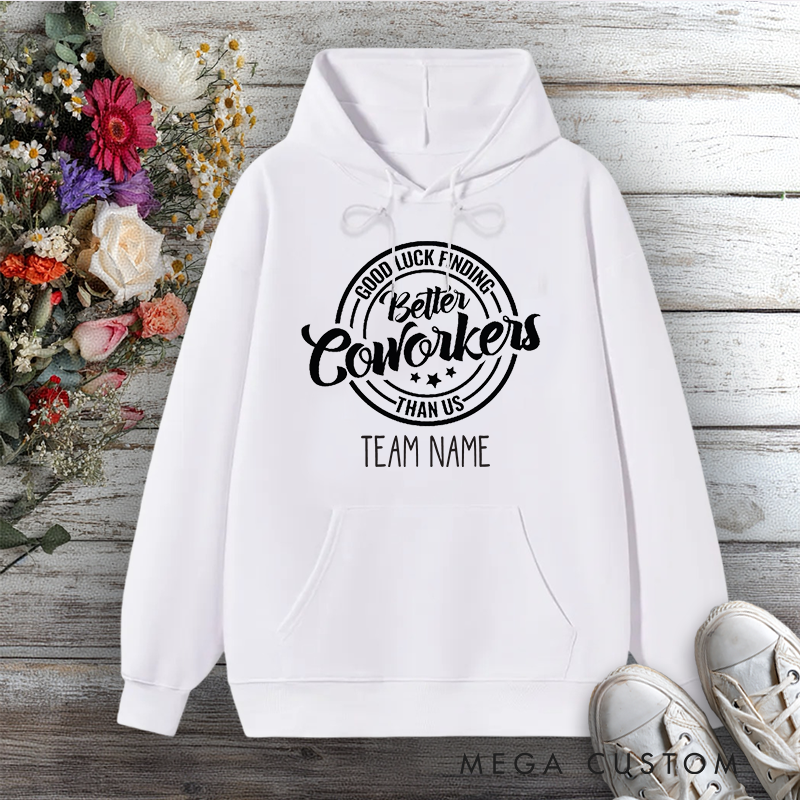 Personalized Hoodie Good Luck Finding Better Coworkers Than Us Fun Team Design Gift for Office Worker