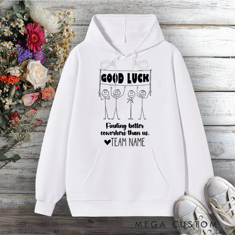 Personalized Hoodie Good Luck Finding Better Coworkers Than Us Stick Figure Design Gift for Team