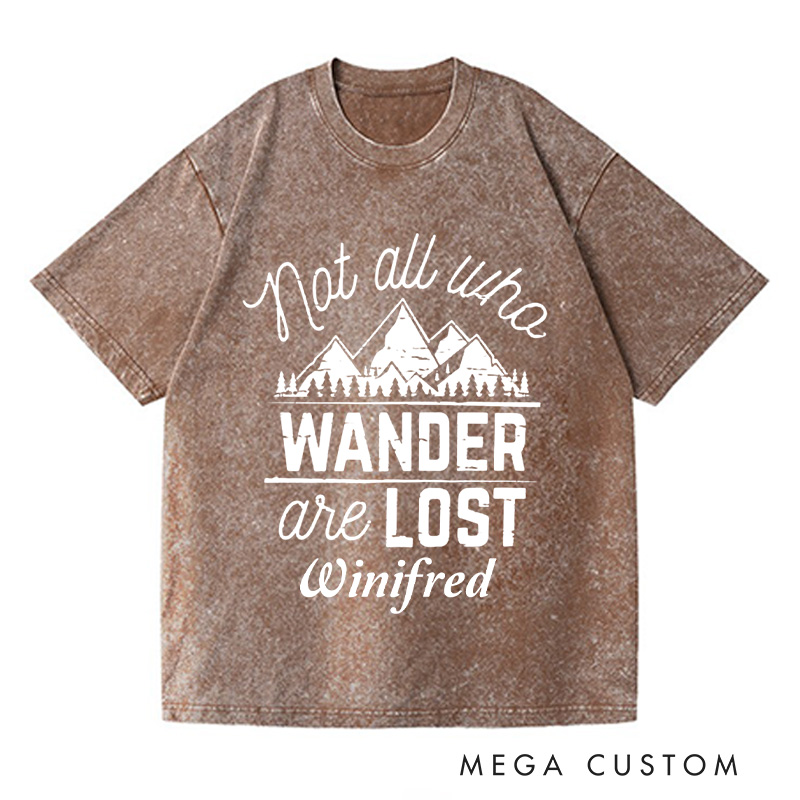 Personalized Not All Who Wander Are Lost Washed T-Shirts Travel Enthusiast Shirt Vacation Tee Customized Name Shirt Gift For Nature Lover 