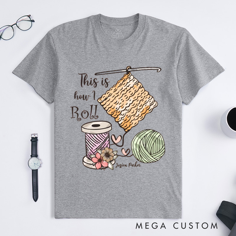 Personalized This is How I Roll Crochet Classic T-Shirts Crochet Lover Shirt Funny Crochet Shirt Funny Crochet Gift Women Gift 