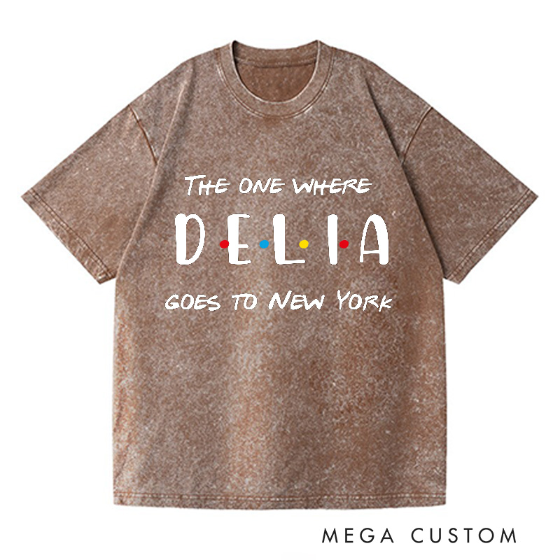 Personalized The One Where Add Name Goes To New York Washed T-Shirts Custom Vacation Travel Shirts Unique Traveler Gift Trip Lover Gift