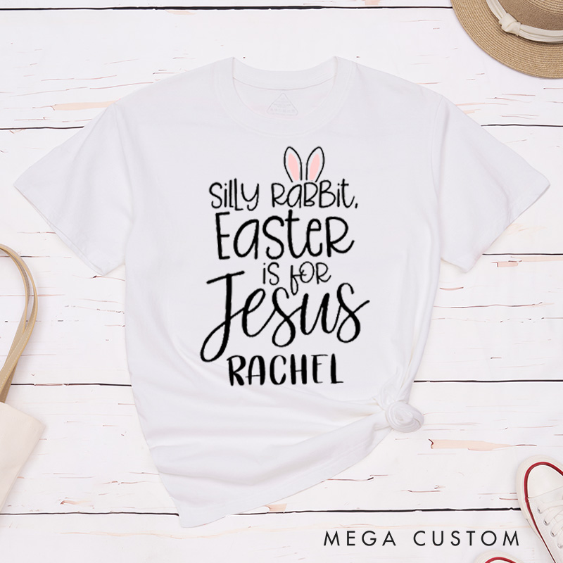 Personalized Silly Rabbit Easter Is for Jesus Classic T-Shirt with Name Bunny Ears Christian Shirt Faith Based Shirt Easter Gift for Girls