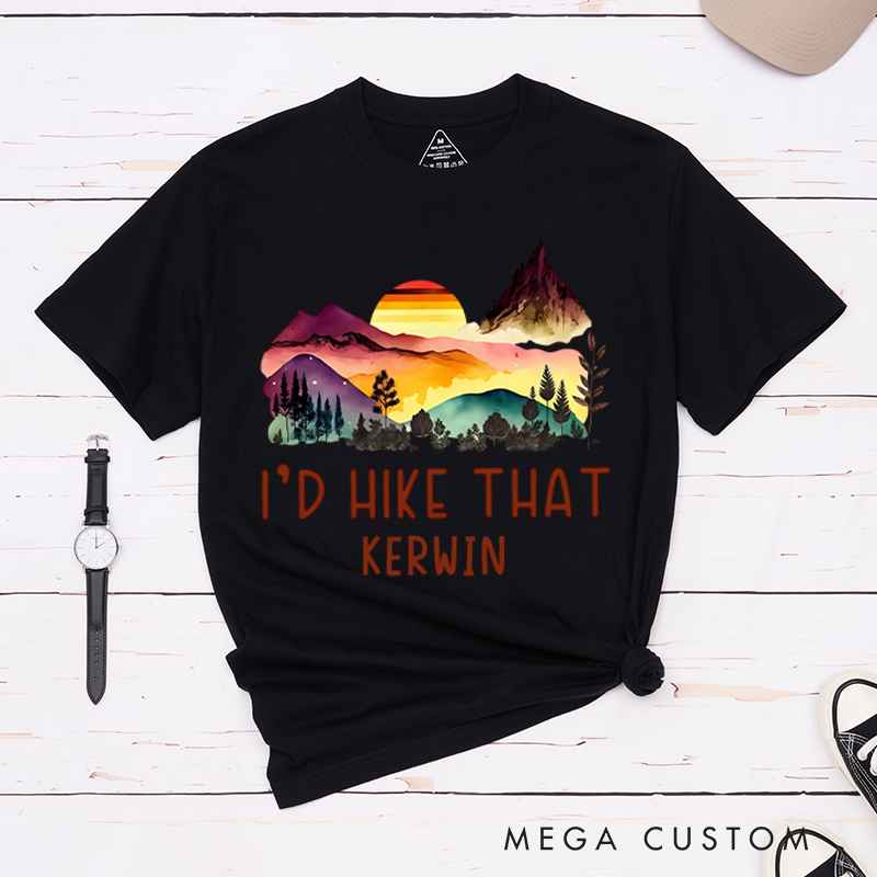 Personalized I'd Hike That T-Shirt Adventure Camping Nature Lover Shirt Gift for Outdoors 