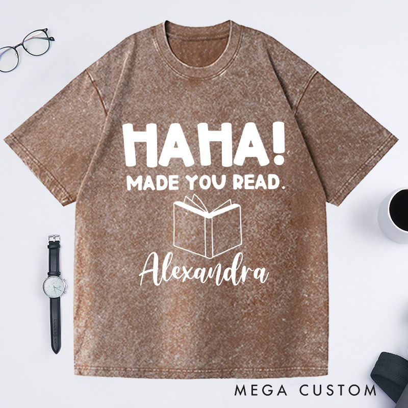 Personalized Ha Ha Made You Read Washed T-Shirts, Funny Librarian Shirt Gifts Book Lover Shirt Librarian