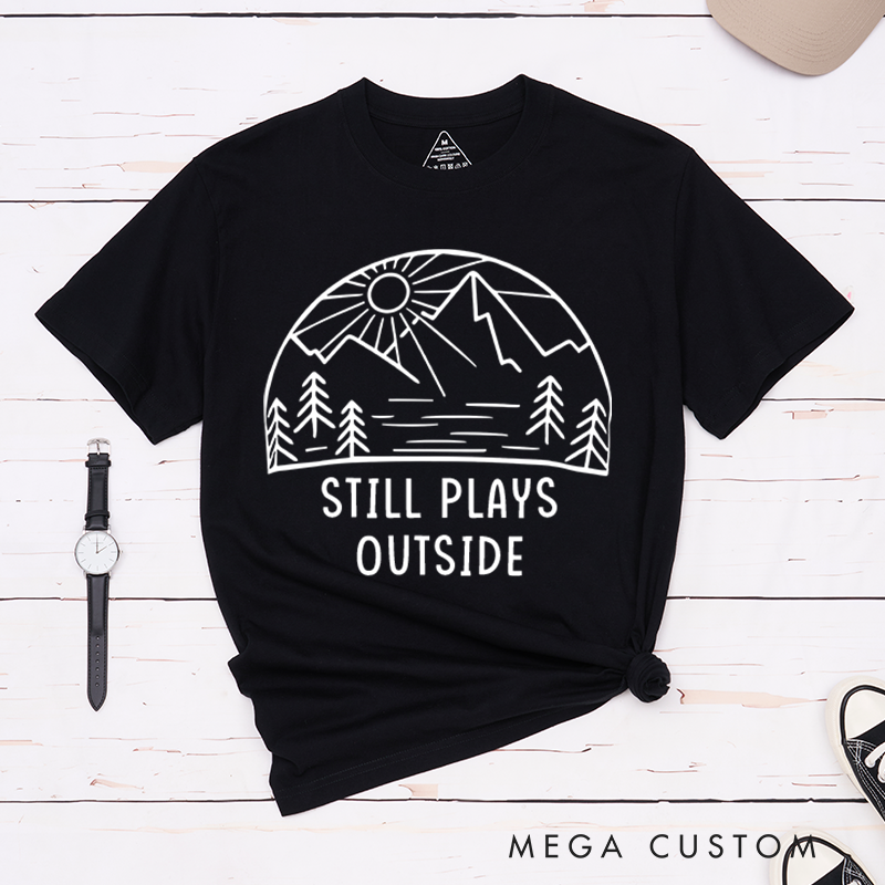 Personalized Still Plays Outside T-Shirt Outdoor Adventure Hiking Shirt Gift Nature Lover 