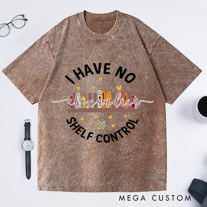 Personalized I Have No Shelf Control Washed T-Shirts Gift for Book Lover Reading Shirt Book T-shirt Librarian Gift