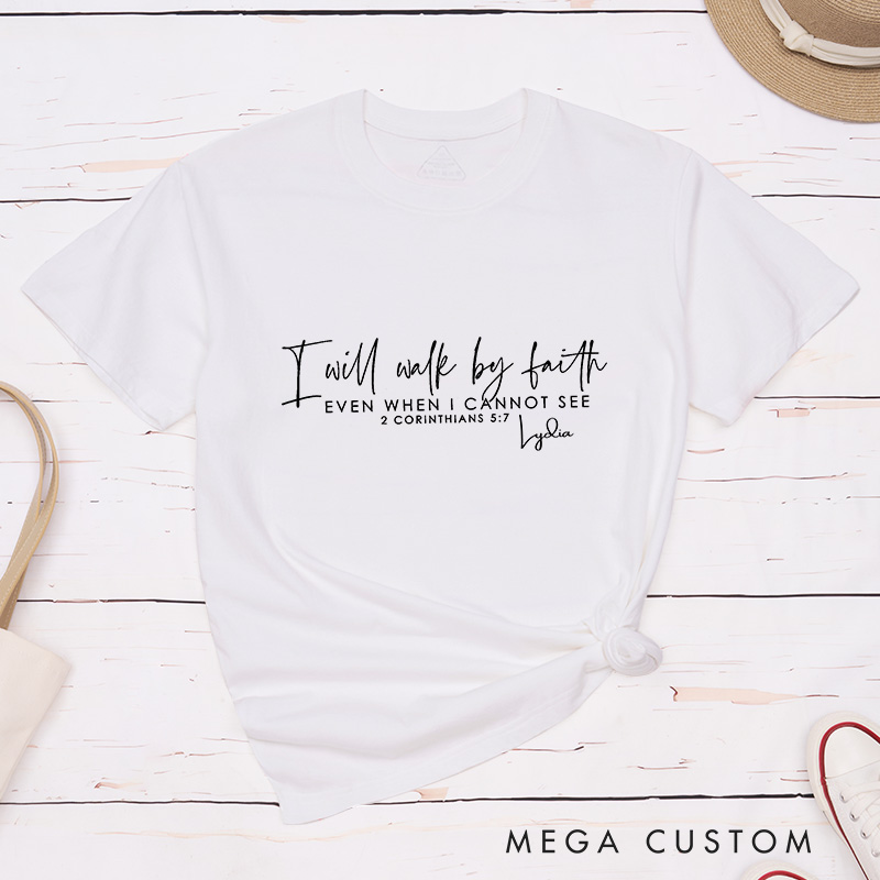 Personalized I Will Walk by Faith Classic T-Shirt Bible Verse Christian Shirt Inspirational Shirt Gift of Faith Birthday Gift for Jesus Lover