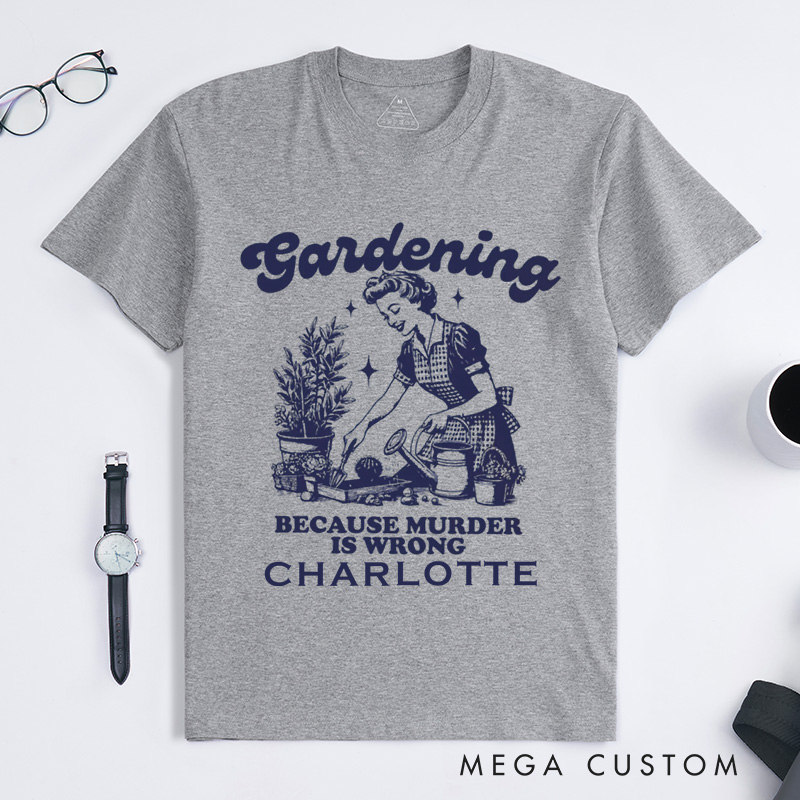 Personalized Gardening Because Murder Is Wrong Classic T-Shirts Vintage Gardening T-Shirt Plant Lady Shirt