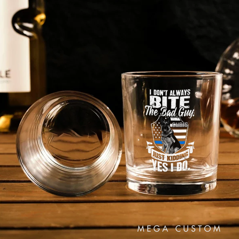 Personalized Policeman Whiskey Glass K9 Humor I Don’t Always Bite the Bad Guy Design Gift for Police Officer