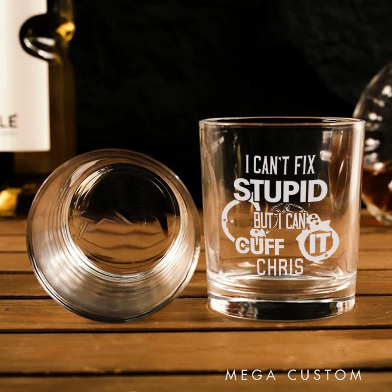 Personalized Policeman Whiskey Glass I Can't Fix Stupid But I Can Cuff It Design Gift for Police Officer