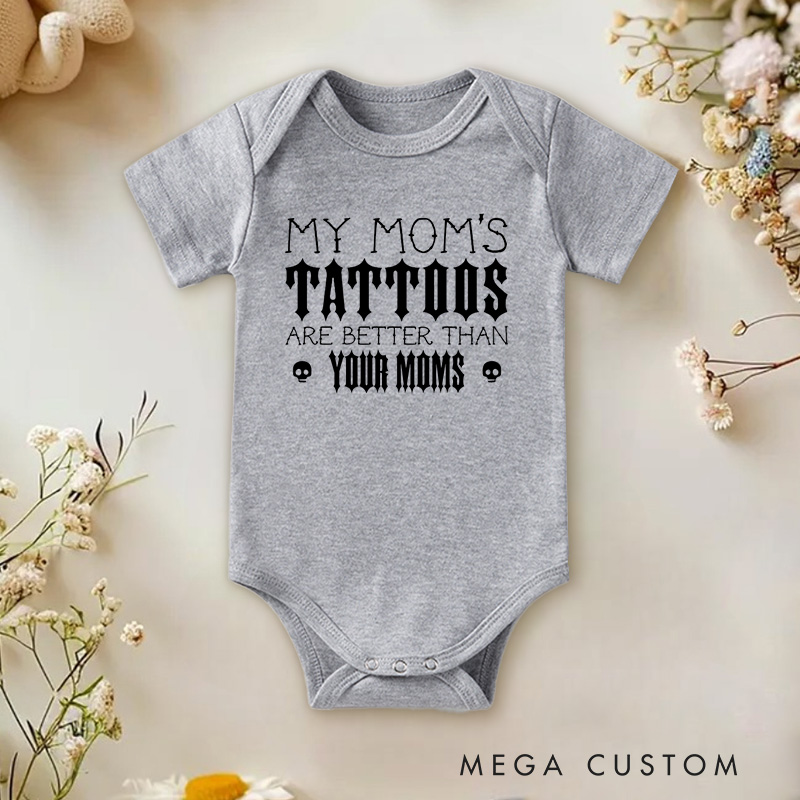 Personalized My Mom’s Tattoos Are Better Than Yours Edgy and Fun Family Quote Baby Gift Baby Onesie  