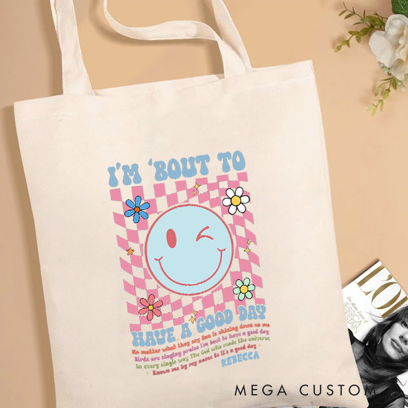Personalized I’m Bout to Have a Good Day Christian Canvas Tote Bag with Name Christian Motivational Faith Bag God Is Good Bag Religious Gospel Bag