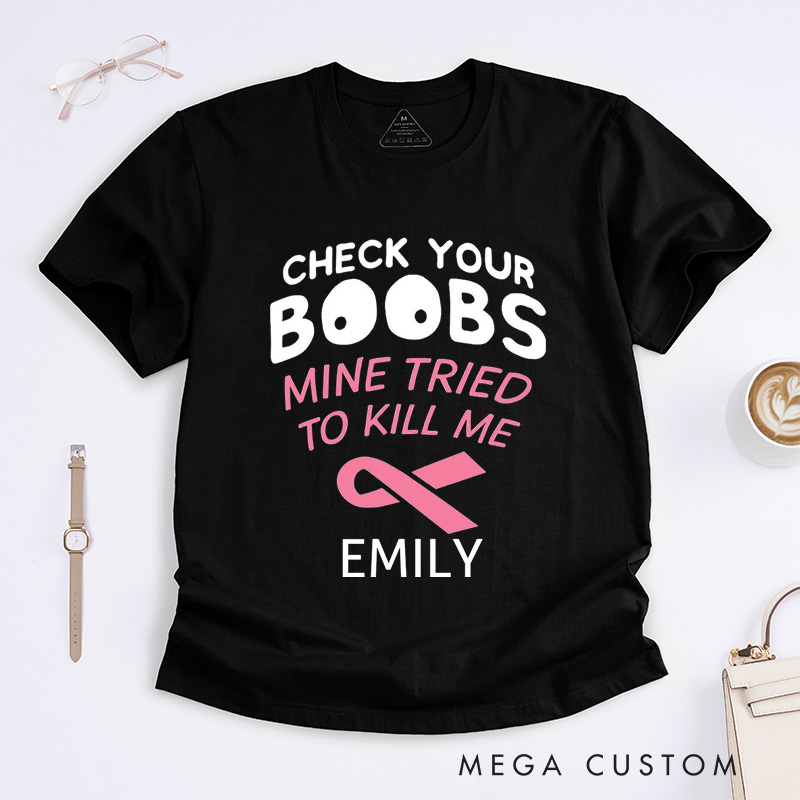 Personalized Check Your Boobs Mine Tried To Kill Me T-Shirt Breast Cancer Awareness Gift