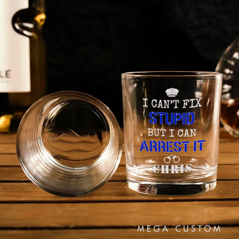 Personalized Police Whiskey Glass I Can't Fix Stupid Design Gift for Police Officer 