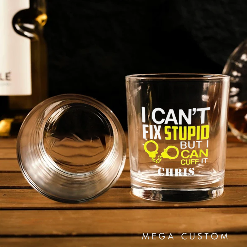 Personalized Police Whiskey Glass I Can't Fix Stupid But I Can Cuff It Design Gift for Police Officer 
