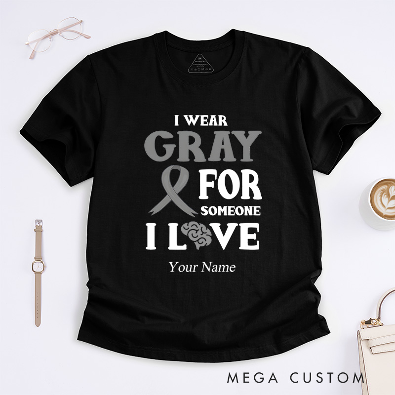 Personalized Brain Cancer Awareness I Wear Gray For Someone T-Shirt