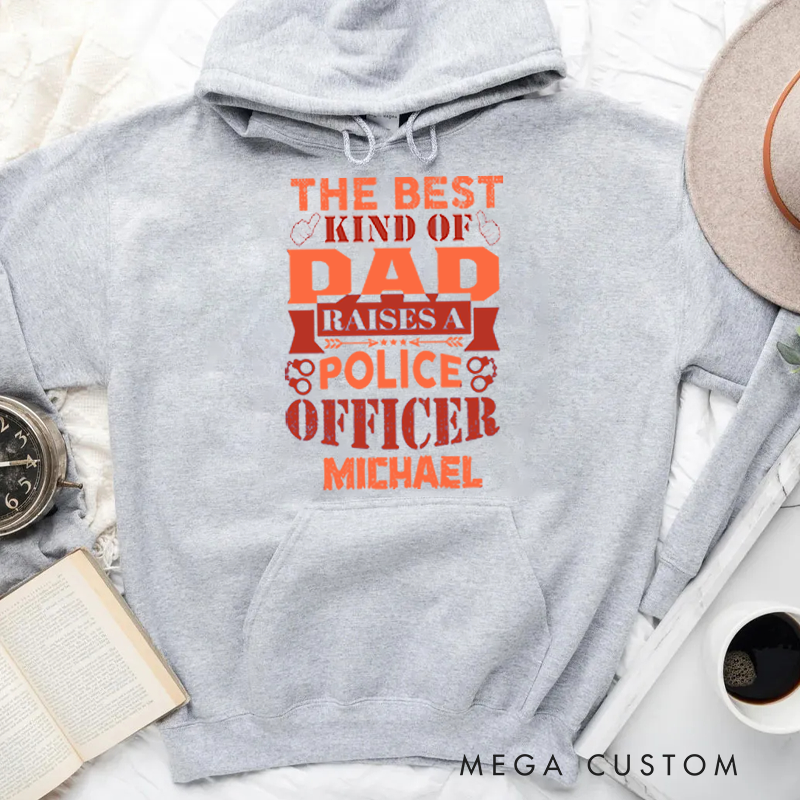 Personalized Hoodies for Policeman he Best Kind of Dad Raises a Police Officer Hoodies Appreciation Gift for Police Officers