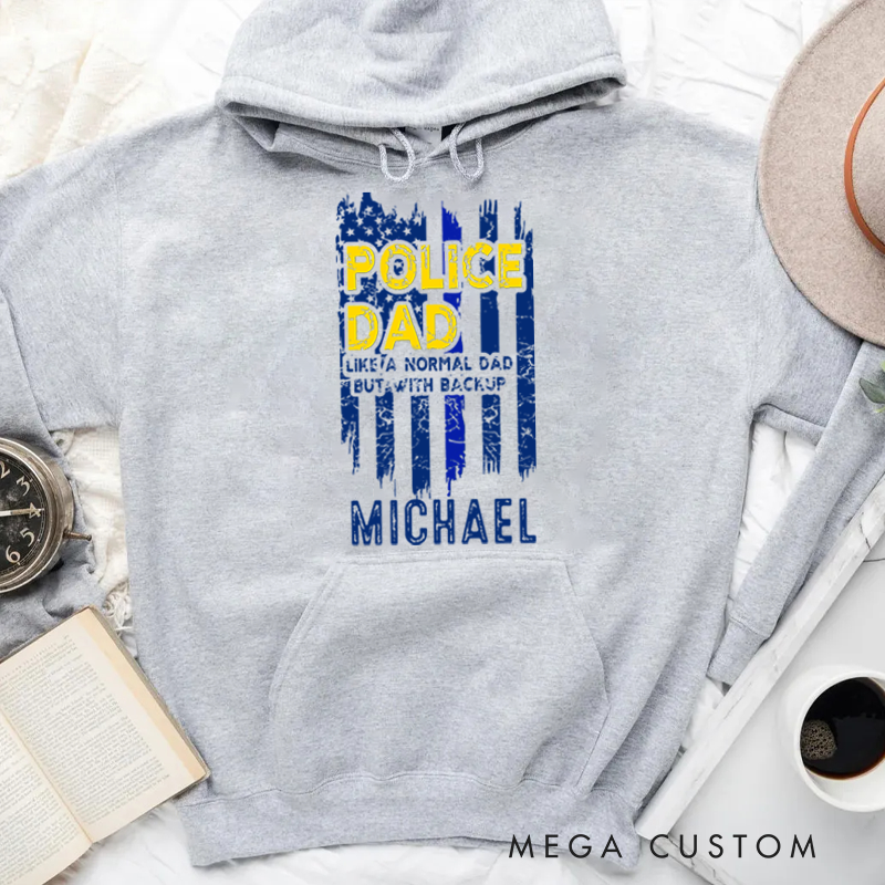 Personalized Hoodies for Policeman Police Dad Like a Normal Dad but with Backup Hoodies Appreciation Gift for Police Officers