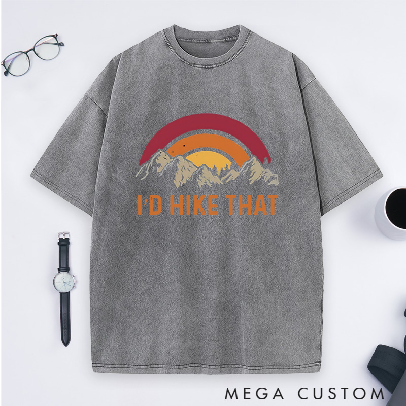Personalized I'd Hike That Washed T-Shirts Gift for Hiking Traveling Camping Adventure Lover