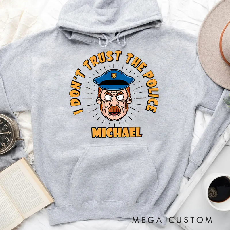 Personalized Hoodies for Policeman I Don't Trust the Police Funny Design Appreciation Gift for Police Officers