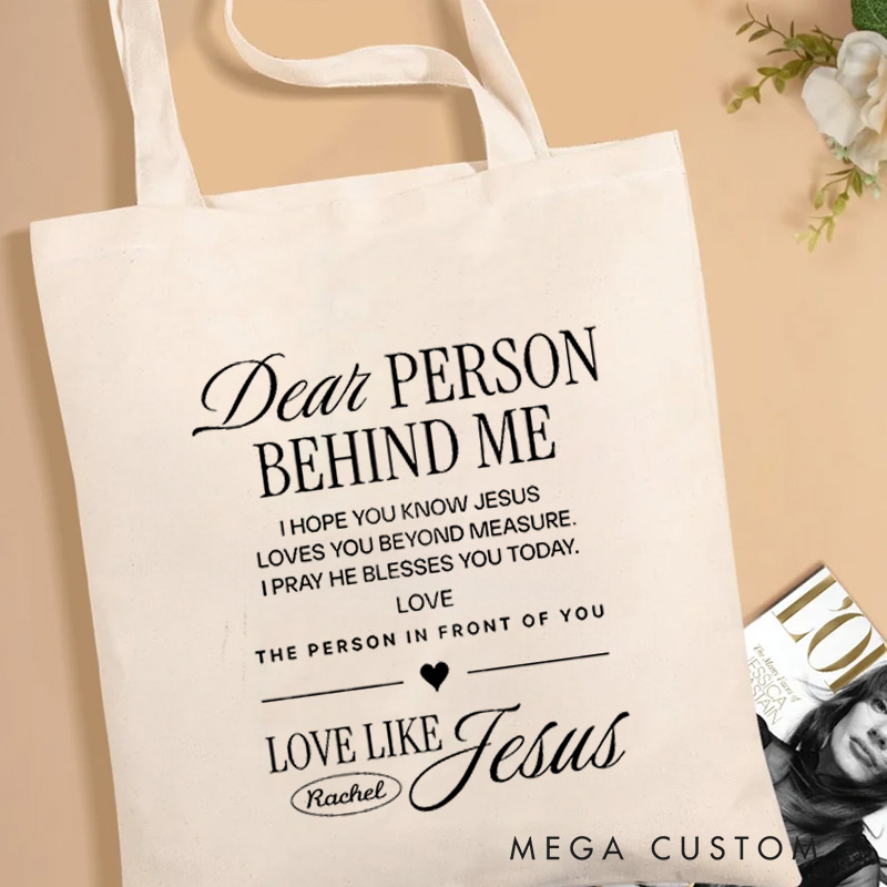 Personalized Dear Person Behind Me Tote Bag with Name Love Like Jesus Bible Verse Canvas Tote Bag Birthday Gift for Christians
