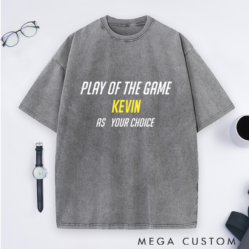 Personalized Play of the Game Washed T-Shirts Gift for Game Movie & TV Lovers