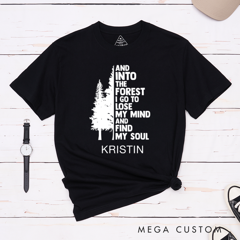 Personalized T-Shirt And Into The Forest I Go To Lose My Mind And Find My Soul Gift for Hiking Outdoors 