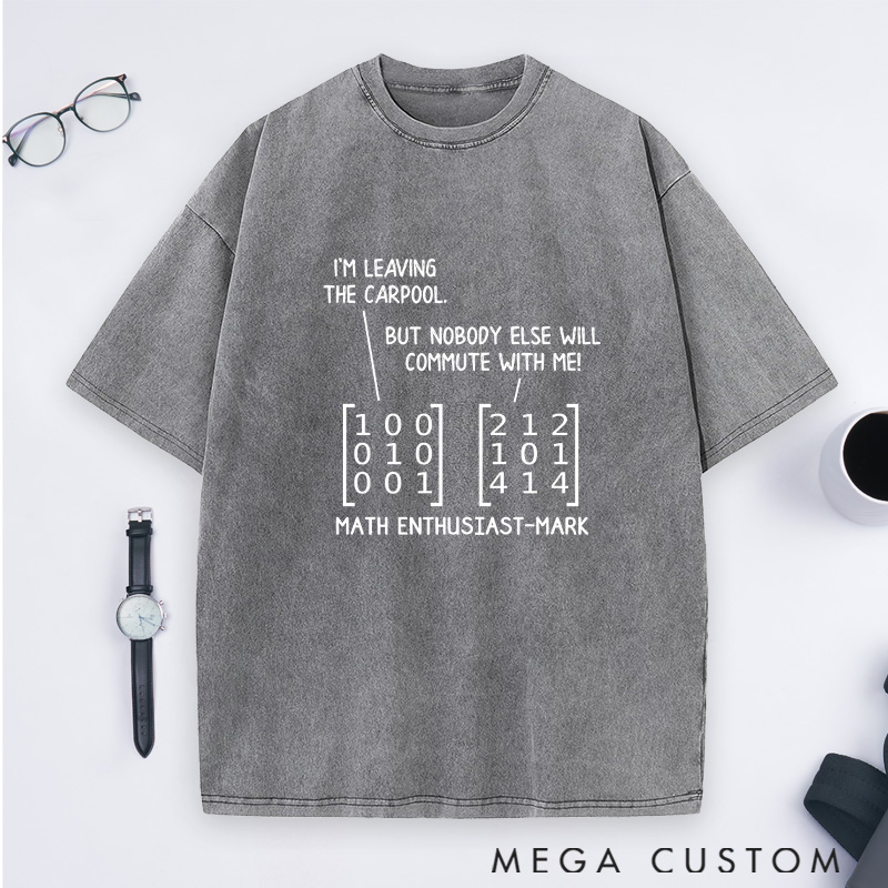 Personalized Matrix Humor Washed T-Shirts Commuting In Math And Life Math Lover Shirts Gift Geek Nerd 