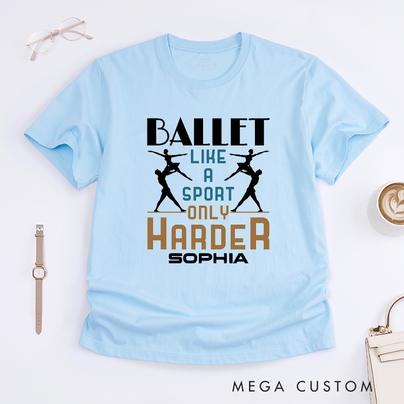 Personalized Ballet Like a Sport Only Harder T-Shirt Custom Name Gift for Dancers Dance Lover Workout Tee for Men Women Kids Present