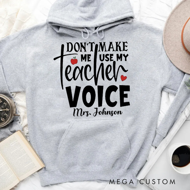 Personalized Hoodies for Teachers Don't Make Me Use My Teacher Voice Hoodies Appreciation Gift for Teachers