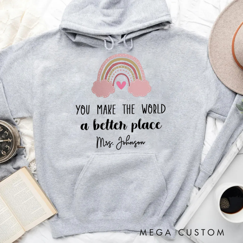 Personalized Hoodies for Teachers You Make the World a Better Place Hoodies Appreciation Gift for Teachers
