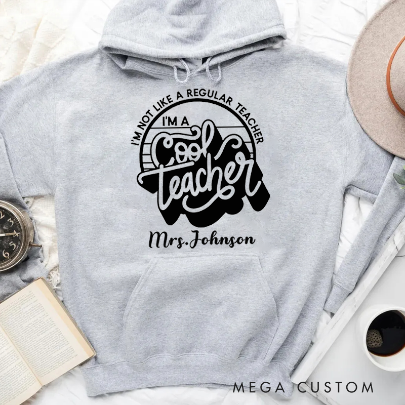 Personalized Hoodies for Teachers I'm Not Like a Regular Teacher I'm a Cool Teacher Hoodies Appreciation Gift for Teachers