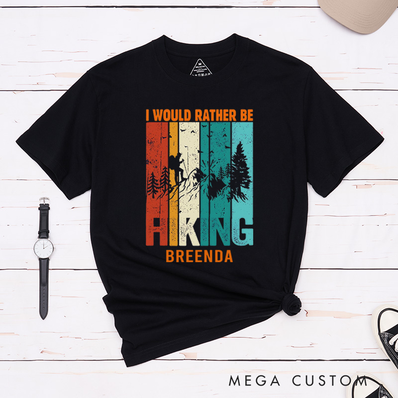 Personalized I Would Rather Be Hiking T-Shirt Outdoorsy Nature Lover Shirt Trail Life Tee Camping and Hiking Adventure Gift