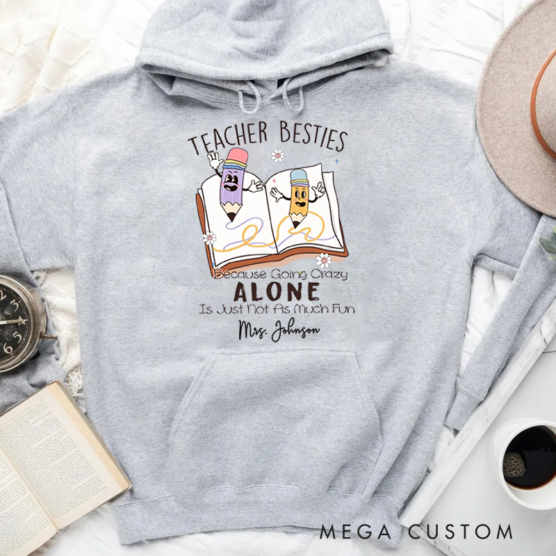 Personalized Hoodies for Teachers Teachers Besties Because Going Crazy Alone Hoodies Appreciation Gift for Teachers