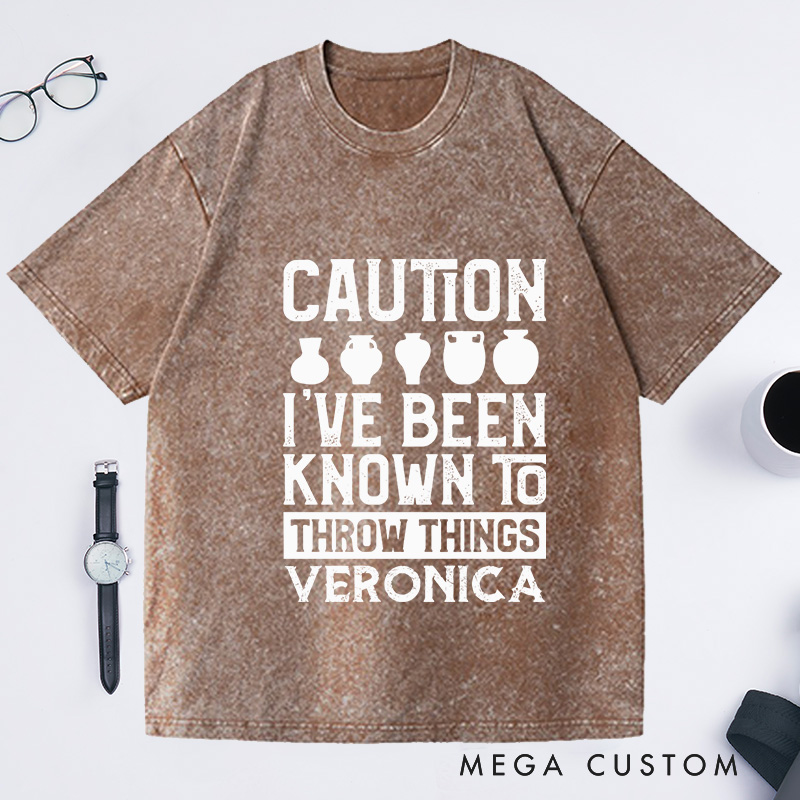 Personalized Caution I've Been Known to Throw Things Washed T-Shirts Pottery Gift Ceramic Artist Gift Pottery Artist 