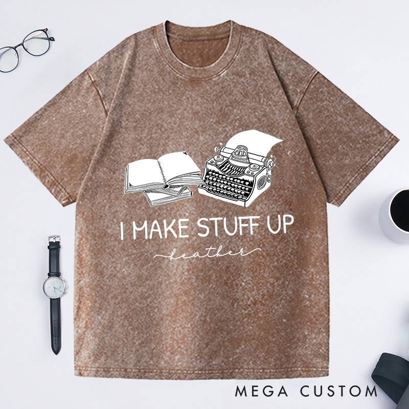 Personalized I Make Stuff Up Washed T-Shirts Typewriter Shirts Author Gifts Book Writing Shirts Book Shirts