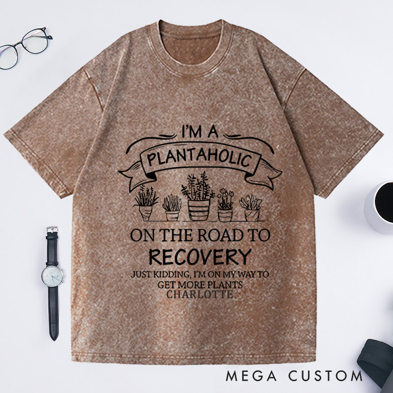Personalized I Am A Plantaholic On The Road To Recovery Washed T-Shirts Plantaholic Shirt Plant Lover Shirt Plant Lady Gardener Shirt Funny Gardening Gift