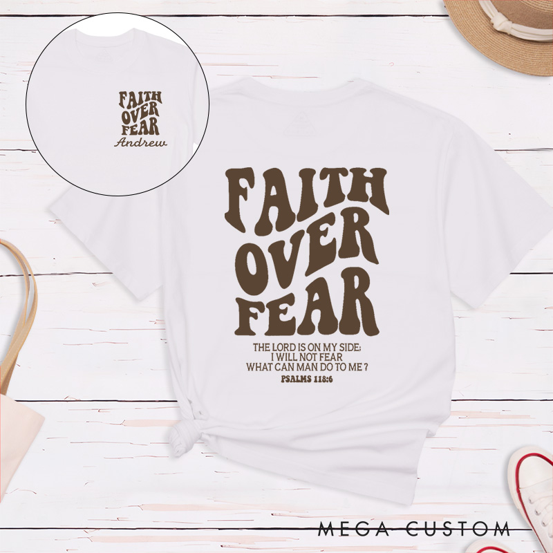 Personalized Faith Over Fear Shirt Psalms 118:6 Classic T-Shirt Cotton Shirt with Name Birthay Easter Gift Religious Gift for Christians