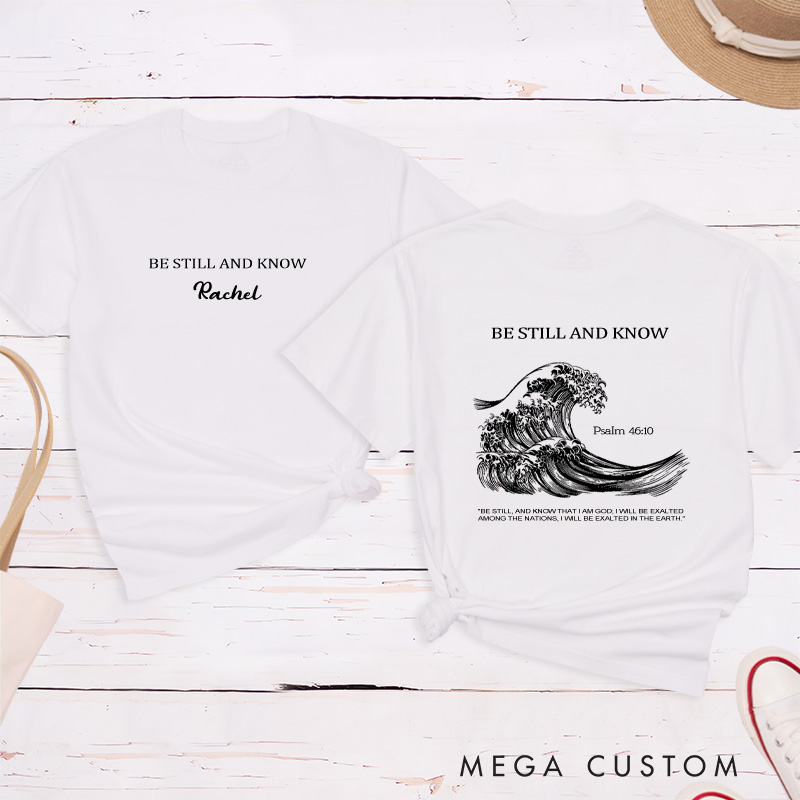 Personalized Be Still and Know Classic T-Shirt Bible Saying Cotton Shirt with Name Bible Quotes Shirt Religious Gift for Christians