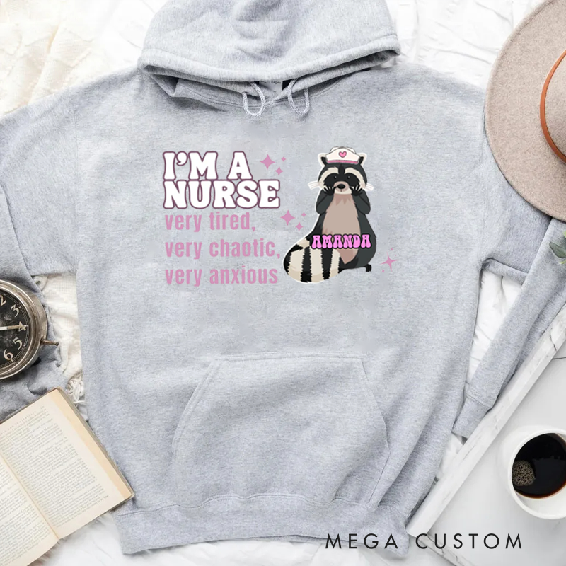 Personalized Hoodies for Nurse I'm a Nurse Very Tired Very Chaotic Very Anxious Hoodies Appreciation Gift for Nurse