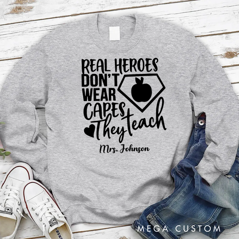 Personalized Teacher Sweatshirt Real Heroes Don't Wear Capes They Teach Appreciation Gift for Teachers