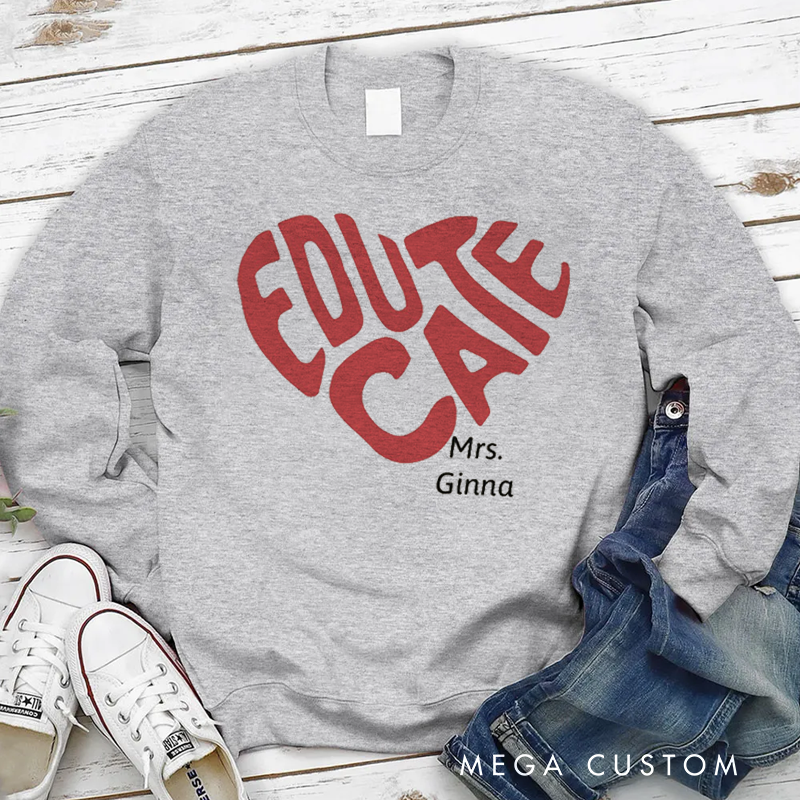 Personalized Teacher Sweatshirt Educate Heart Shape Appreciation Gift for Teachers