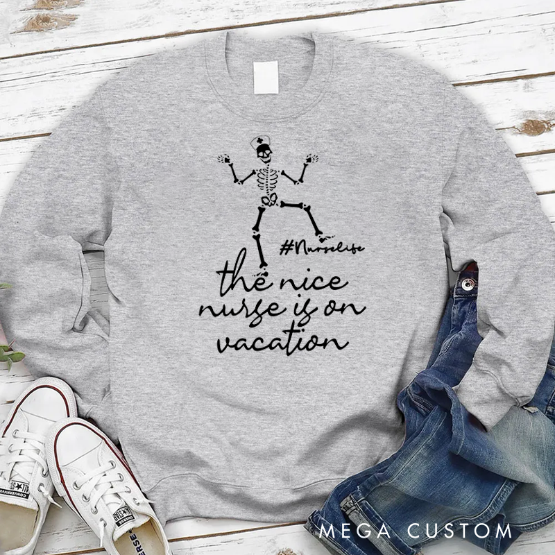 Personalized Nurse Sweatshirt The Nice Nurse is On Vacation Appreciation Gift for Nurse