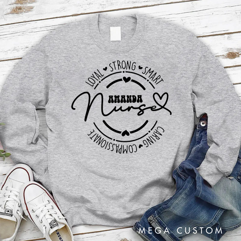 Personalized Nurse Sweatshirt Loyal Strong Smart Caring Compassionate Appreciation Gift for Nurse