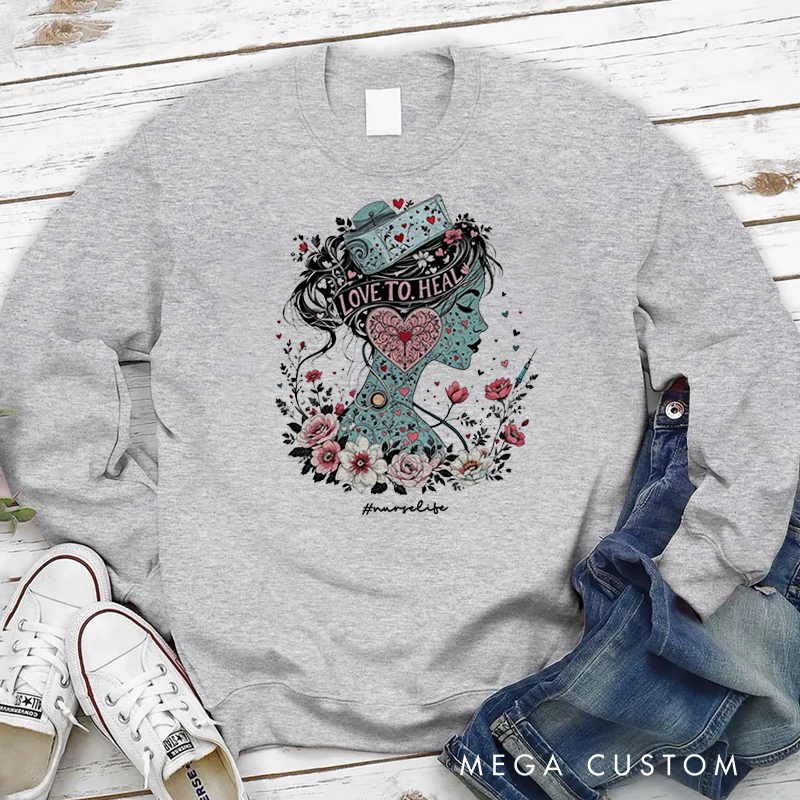Personalized Nurse Sweatshirt Love to Heal Appreciation Gift for Nurse