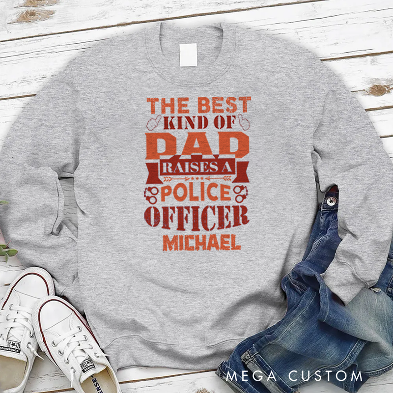 Personalized Policeman Sweatshirt he Best Kind of Dad Raises a Police Officer Appreciation Gift for Police Officers