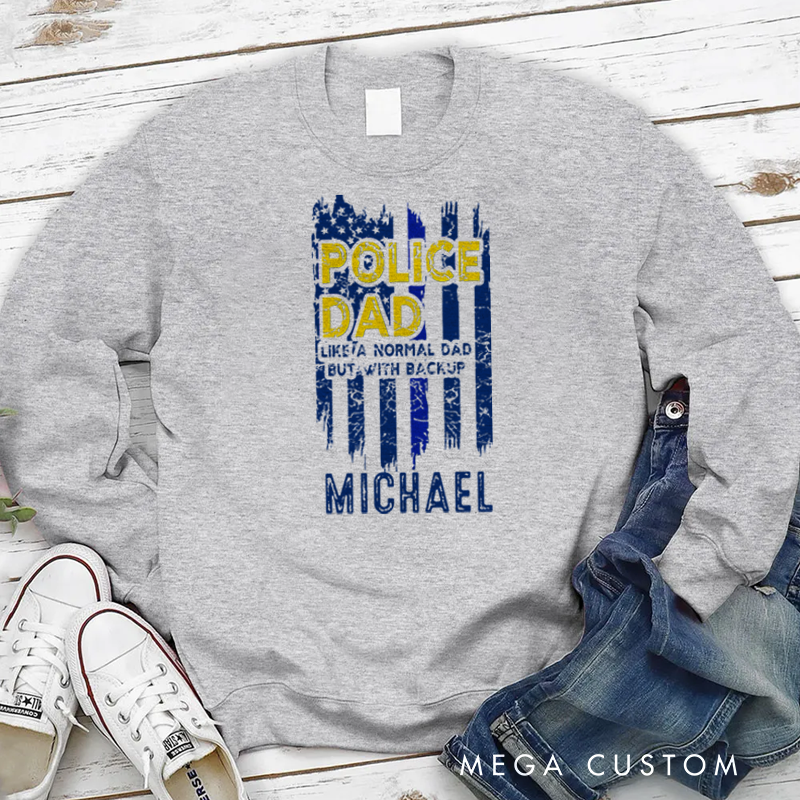 Personalized Policeman Sweatshirt Police Dad Like a Normal Dad but with Backup Appreciation Gift for Police Officers