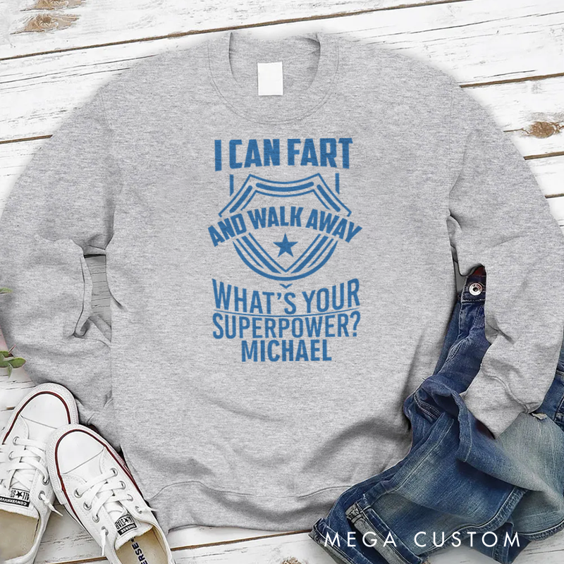 Personalized Policeman Sweatshirt I Can Fart and Walk Away What's Your Superpower Appreciation Gift for Police Officers