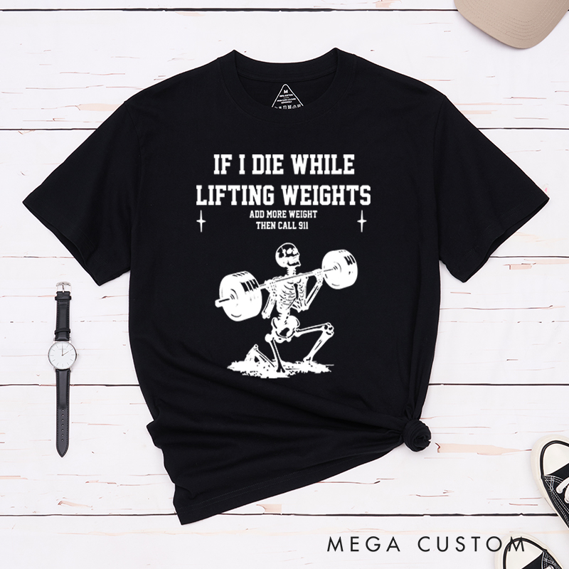 Personalized Gym Lover If I Die While Lifting Workout Exercise T-Shirt Pump Cover Funny Weightlifting Fitness Gift