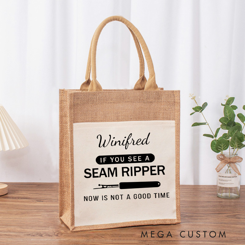 Personalized If You See A Seam Ripper Now Is Not A Good Time Tote Bag Sewing Lovers Bag Tailor Burlap Bag Gift Seam Ripper Bag Seamstress Gift